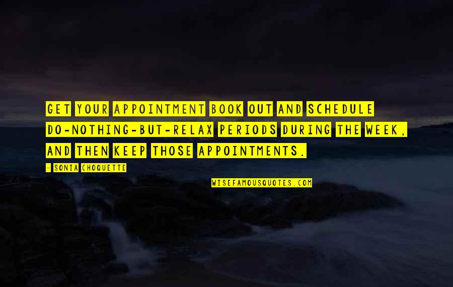 Do Nothing Book Quotes By Sonia Choquette: Get your appointment book out and schedule do-nothing-but-relax Do Nothing Book Quotes By Sonia Choquette: Get your appointment book out and schedule do-nothing-but-relax