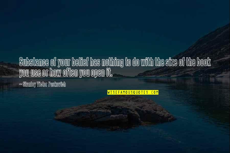 Do Nothing Book Quotes By Stanley Victor Paskavich: Substance of your belief has nothing to do Do Nothing Book Quotes By Stanley Victor Paskavich: Substance of your belief has nothing to do