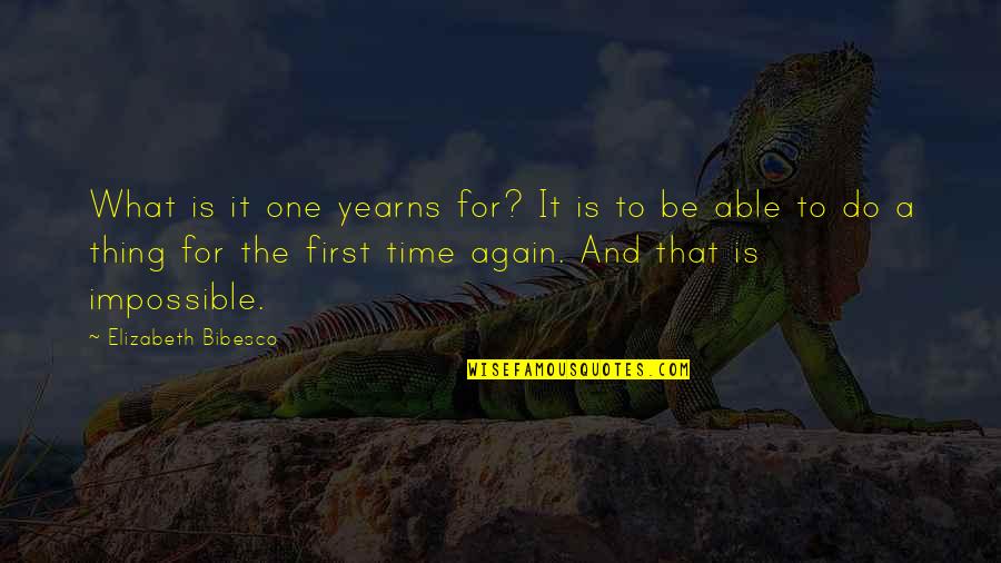 Do One Thing At A Time Quotes By Elizabeth Bibesco: What is it one yearns for? It is