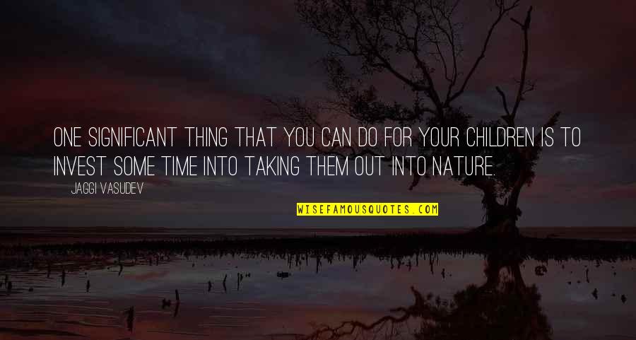 Do One Thing At A Time Quotes By Jaggi Vasudev: One significant thing that you can do for Do One Thing At A Time Quotes By Jaggi Vasudev: One significant thing that you can do for