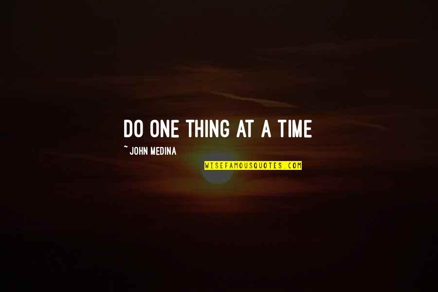 Do One Thing At A Time Quotes By John Medina: Do one thing at a time