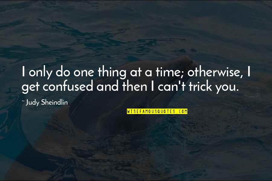 Do One Thing At A Time Quotes By Judy Sheindlin: I only do one thing at a time;