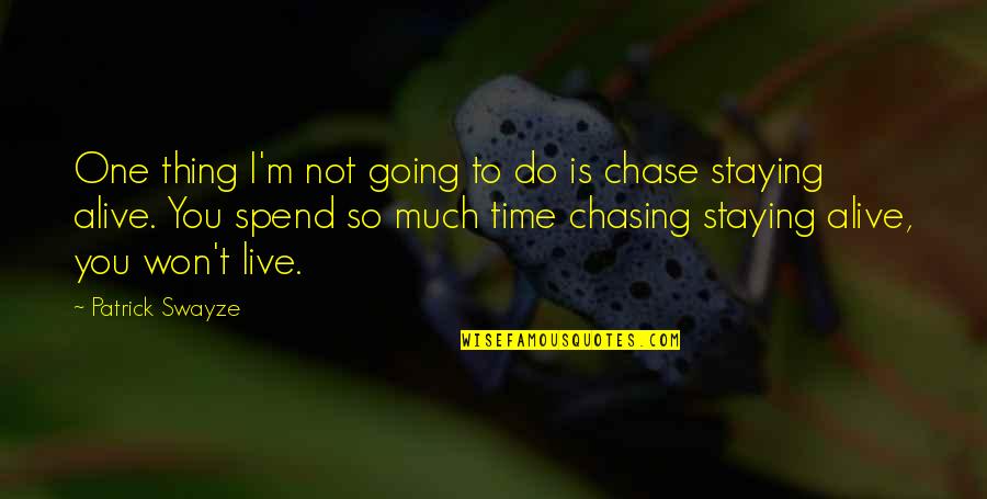 Do One Thing At A Time Quotes By Patrick Swayze: One thing I'm not going to do is