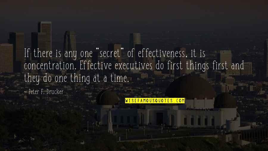 Do One Thing At A Time Quotes By Peter F. Drucker: If there is any one "secret" of effectiveness,