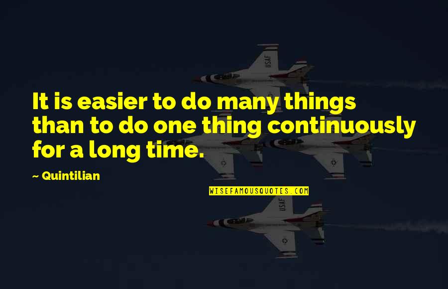 Do One Thing At A Time Quotes By Quintilian: It is easier to do many things than