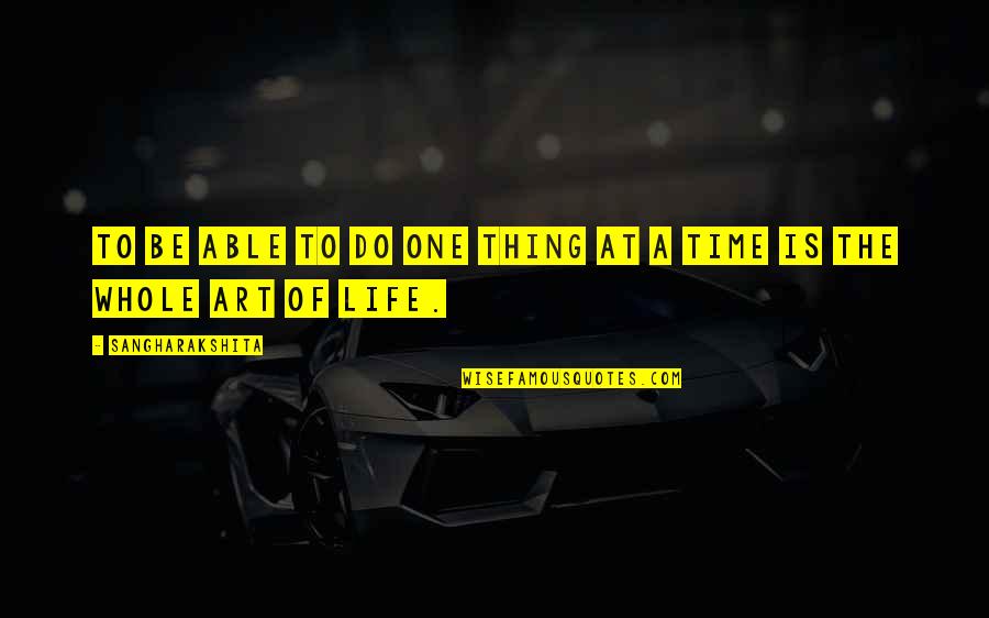 Do One Thing At A Time Quotes By Sangharakshita: To be able to do one thing at