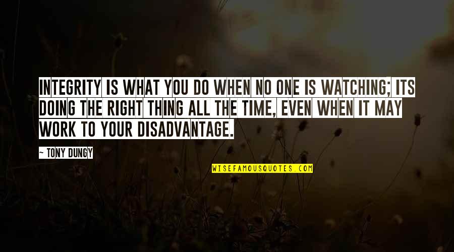 Do One Thing At A Time Quotes By Tony Dungy: Integrity is what you do when no one