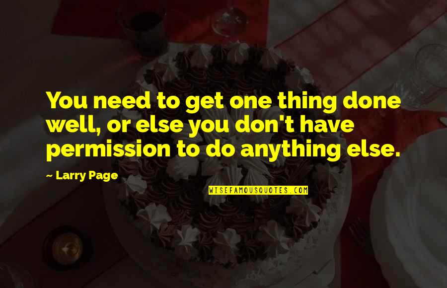 Do One Thing Quotes By Larry Page: You need to get one thing done well,