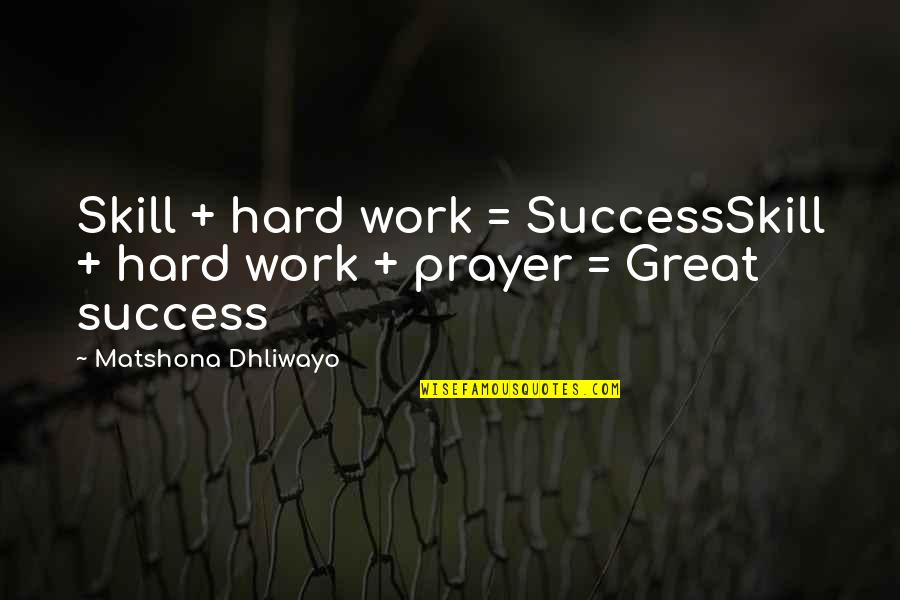 Do Or Die Motivational Quotes By Matshona Dhliwayo: Skill + hard work = SuccessSkill + hard