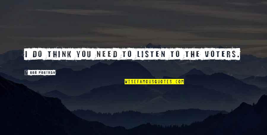 Do Or Die Motivational Quotes By Rob Portman: I do think you need to listen to