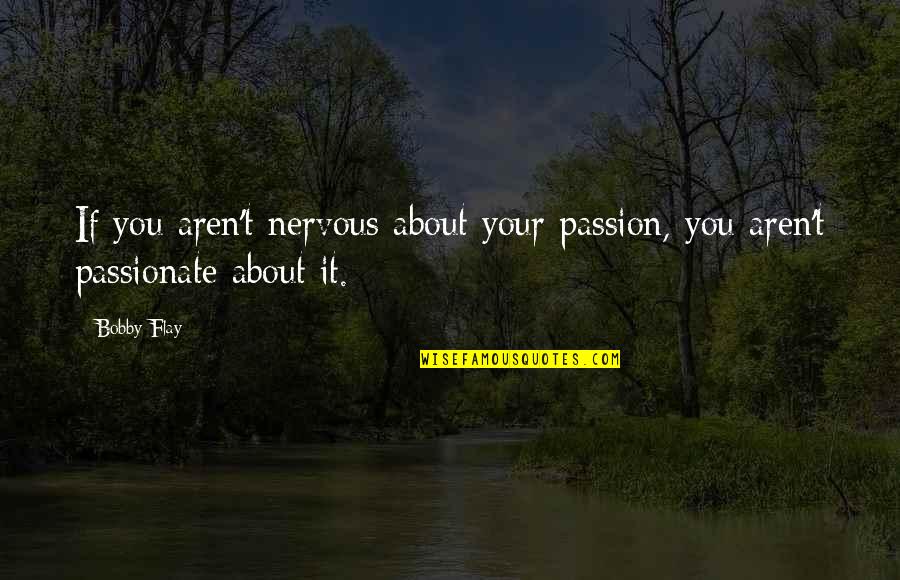 Do Or Die Sports Quotes By Bobby Flay: If you aren't nervous about your passion, you