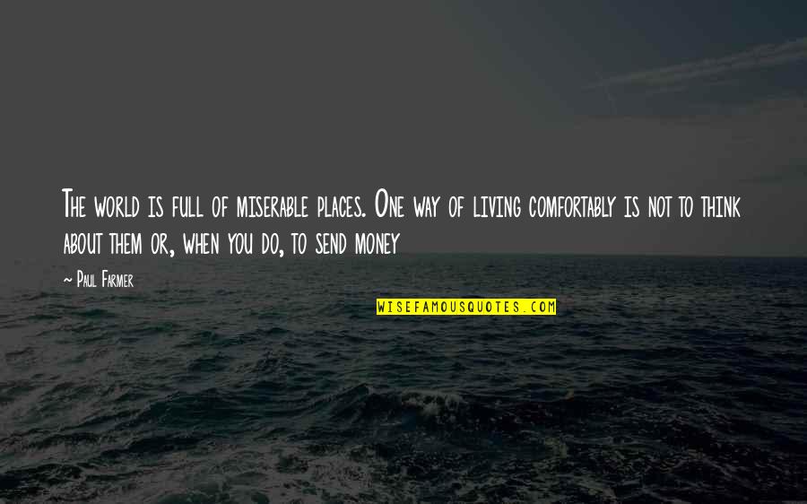 Do Or Do Not Full Quotes By Paul Farmer: The world is full of miserable places. One Do Or Do Not Full Quotes By Paul Farmer: The world is full of miserable places. One