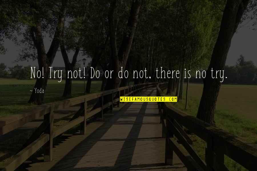 Do Or Do Not There Is No Try Quotes By Yoda: No! Try not! Do or do not, there