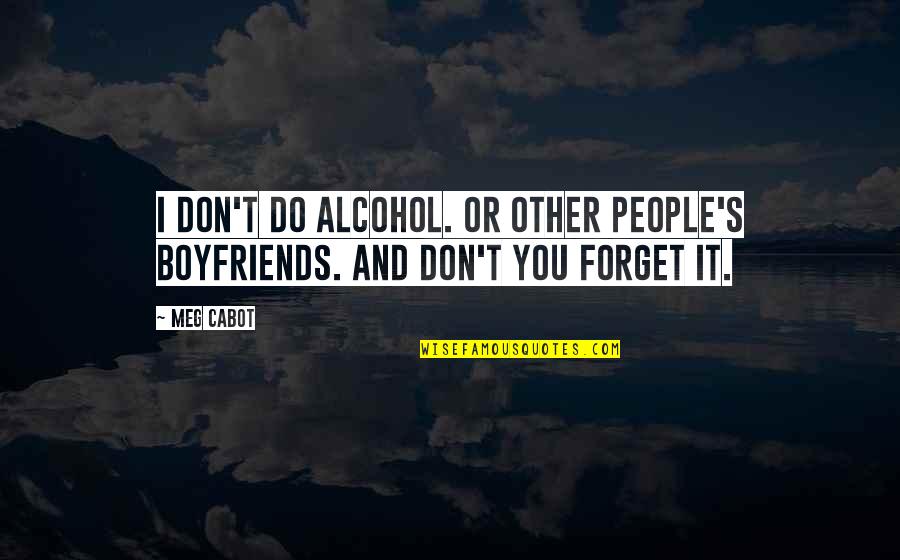 Do Or Don't Quotes By Meg Cabot: I don't do alcohol. Or other people's boyfriends.