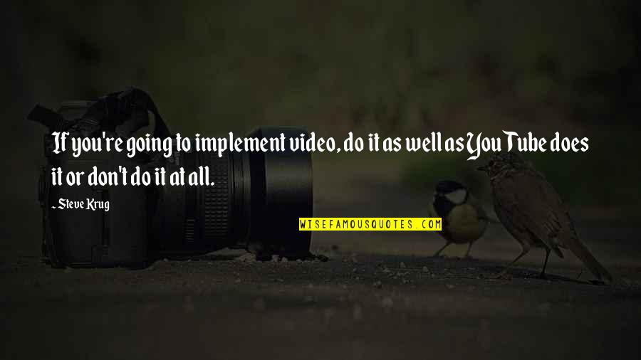 Do Or Don't Quotes By Steve Krug: If you're going to implement video, do it
