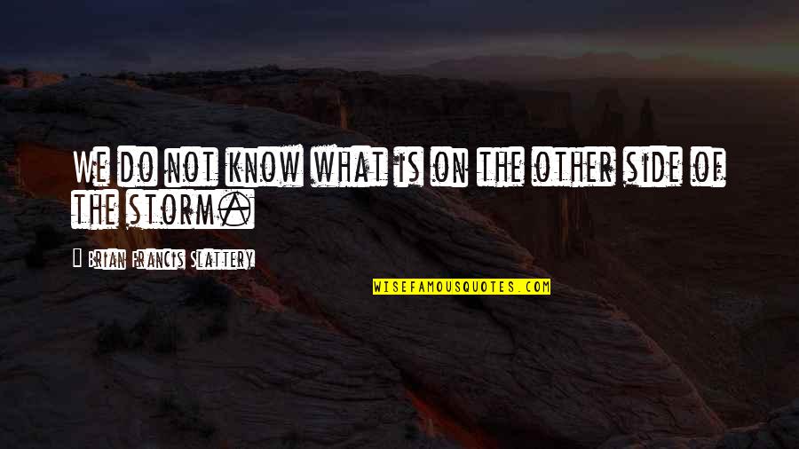 Do Other Quotes By Brian Francis Slattery: We do not know what is on the Do Other Quotes By Brian Francis Slattery: We do not know what is on the