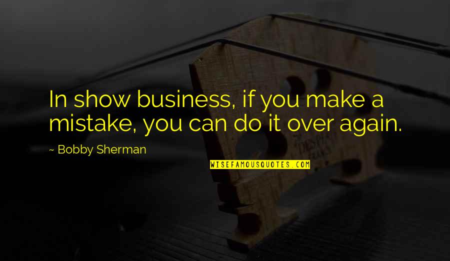 Do Over Quotes By Bobby Sherman: In show business, if you make a mistake,