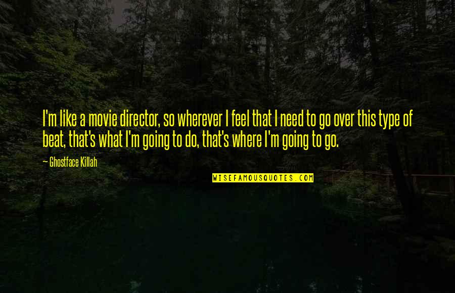 Do Over Quotes By Ghostface Killah: I'm like a movie director, so wherever I