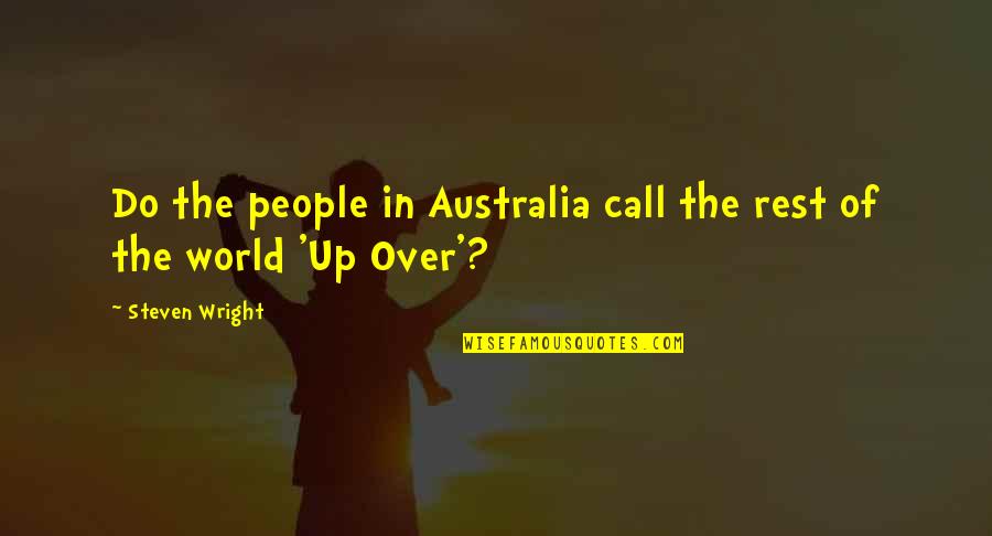 Do Over Quotes By Steven Wright: Do the people in Australia call the rest