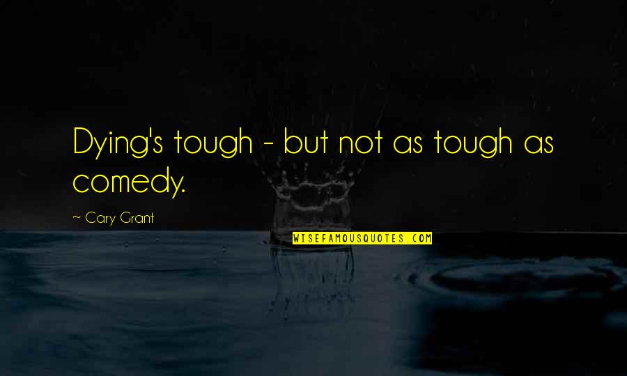 Do Quotations Have Quotes By Cary Grant: Dying's tough - but not as tough as