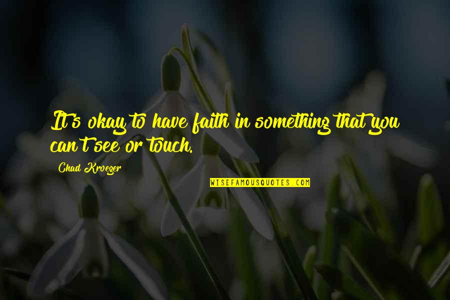 Do Quotations Have Quotes By Chad Kroeger: It's okay to have faith in something that