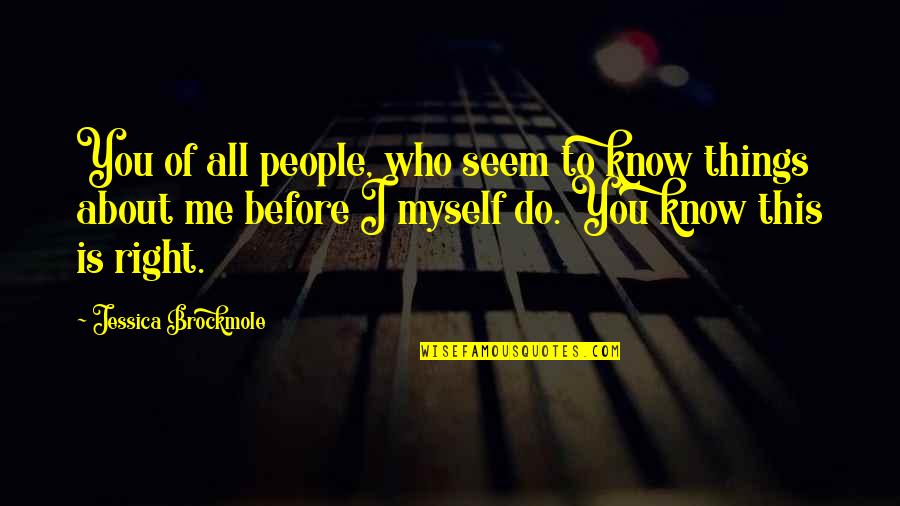 Do Right By Me Quotes By Jessica Brockmole: You of all people, who seem to know