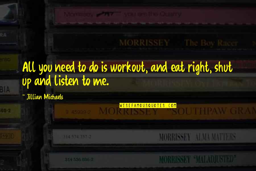 Do Right By Me Quotes By Jillian Michaels: All you need to do is workout, and