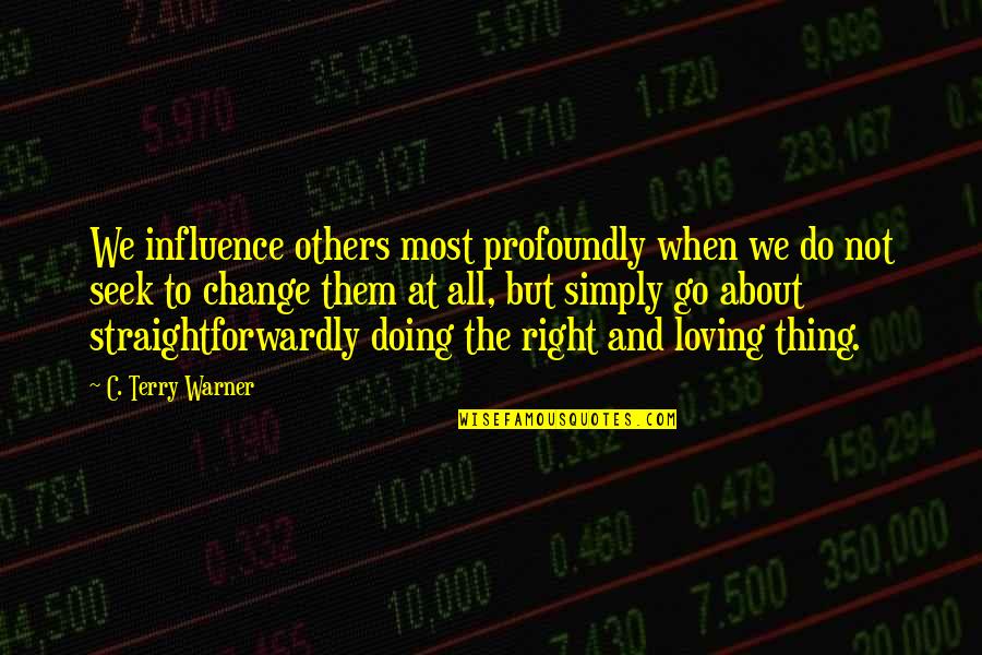 Do Right By Others Quotes By C. Terry Warner: We influence others most profoundly when we do