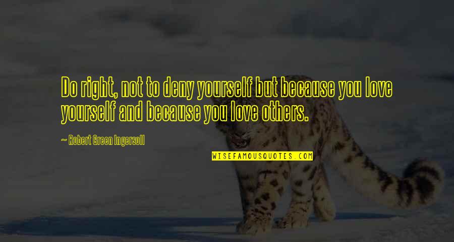 Do Right By Others Quotes By Robert Green Ingersoll: Do right, not to deny yourself but because