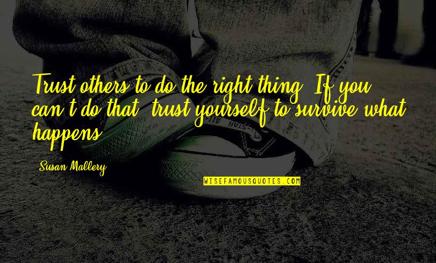 Do Right By Others Quotes By Susan Mallery: Trust others to do the right thing. If