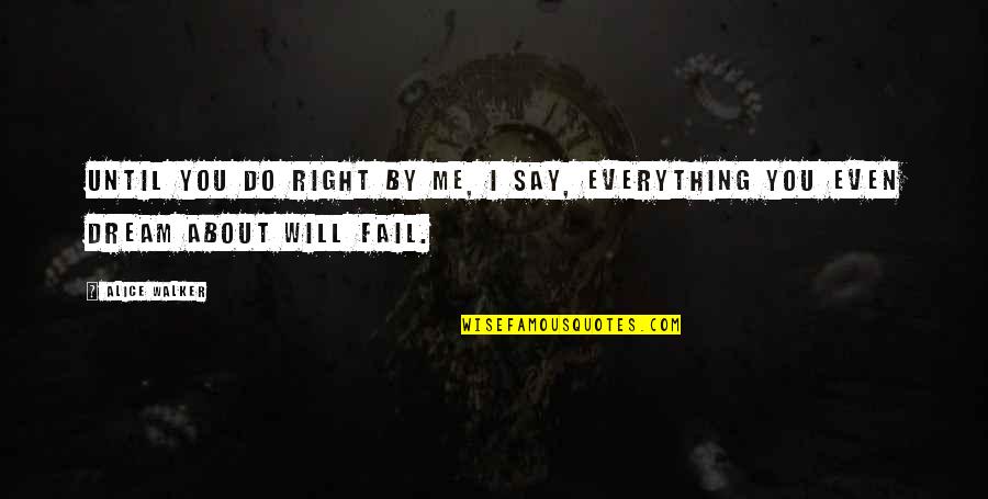 Do Right By You Quotes By Alice Walker: Until you do right by me, I say,