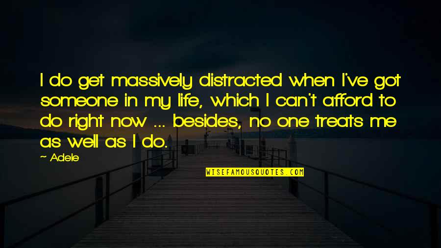 Do Right Now Quotes By Adele: I do get massively distracted when I've got Do Right Now Quotes By Adele: I do get massively distracted when I've got