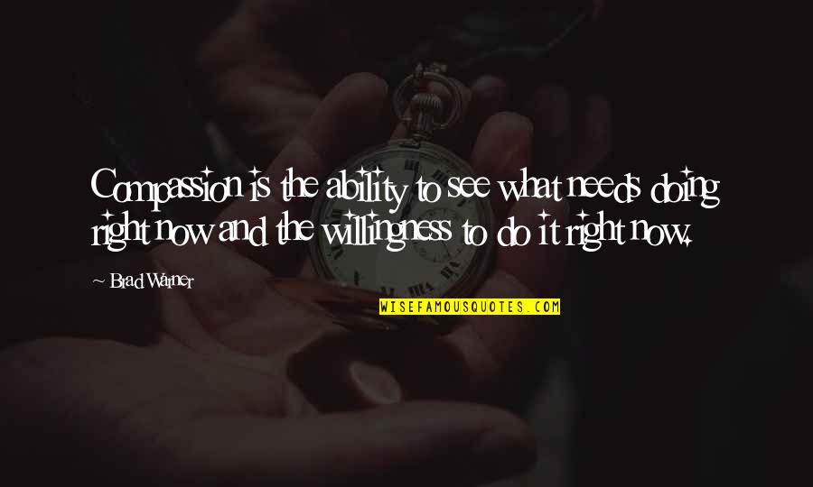 Do Right Now Quotes By Brad Warner: Compassion is the ability to see what needs Do Right Now Quotes By Brad Warner: Compassion is the ability to see what needs