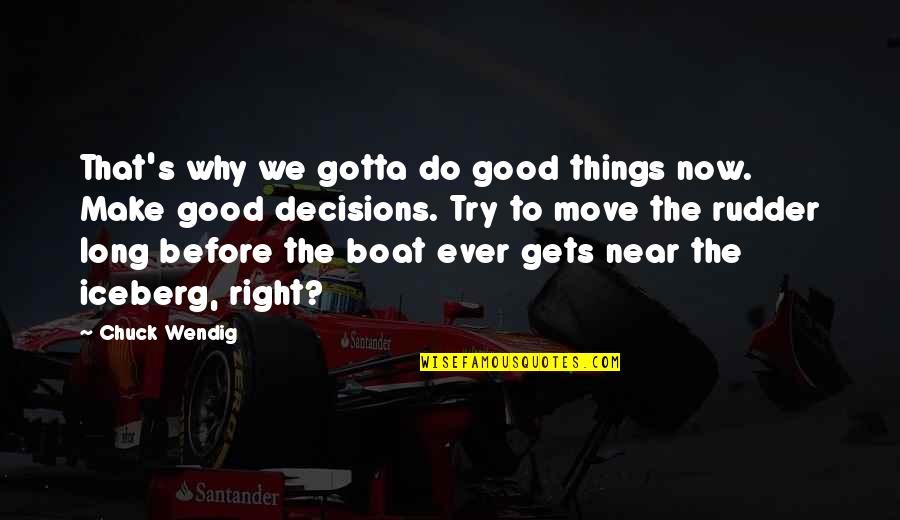 Do Right Now Quotes By Chuck Wendig: That's why we gotta do good things now. Do Right Now Quotes By Chuck Wendig: That's why we gotta do good things now.