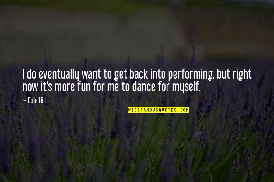 Do Right Now Quotes By Dule Hill: I do eventually want to get back into Do Right Now Quotes By Dule Hill: I do eventually want to get back into