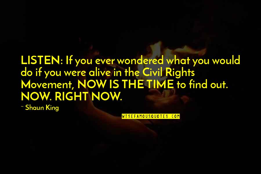 Do Right Now Quotes By Shaun King: LISTEN: If you ever wondered what you would Do Right Now Quotes By Shaun King: LISTEN: If you ever wondered what you would