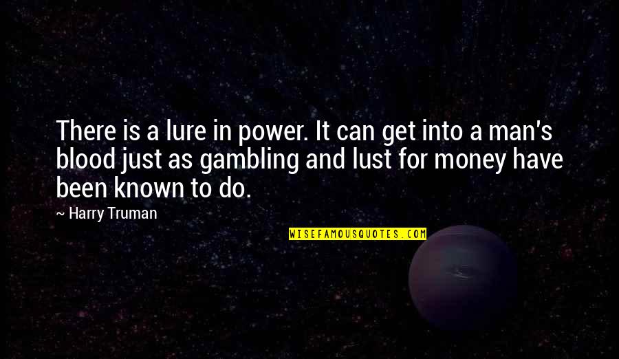 Do S Quotes By Harry Truman: There is a lure in power. It can Do S Quotes By Harry Truman: There is a lure in power. It can