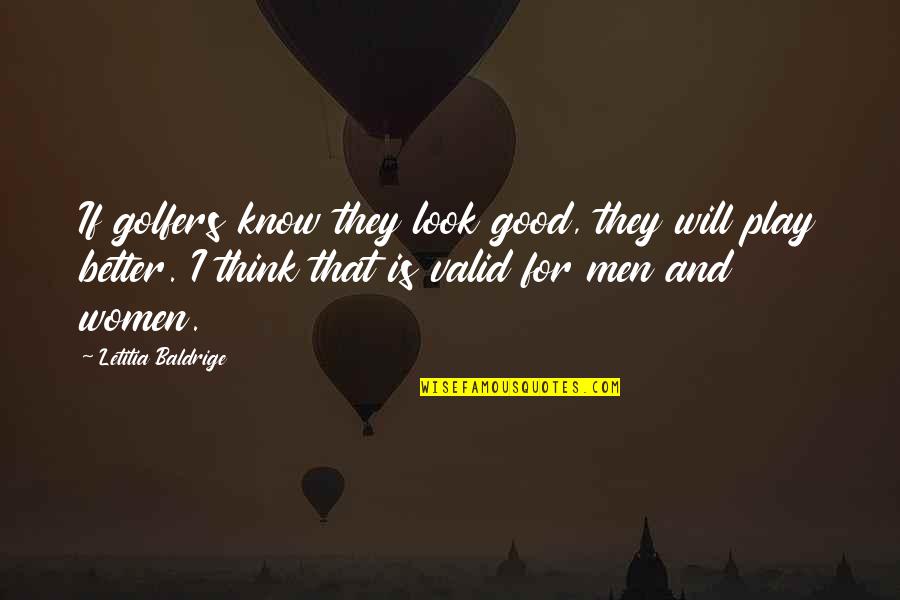 Do Silly Things Quotes By Letitia Baldrige: If golfers know they look good, they will Do Silly Things Quotes By Letitia Baldrige: If golfers know they look good, they will