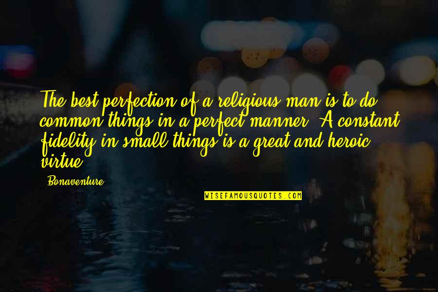 Do Small Things Quotes By Bonaventure: The best perfection of a religious man is