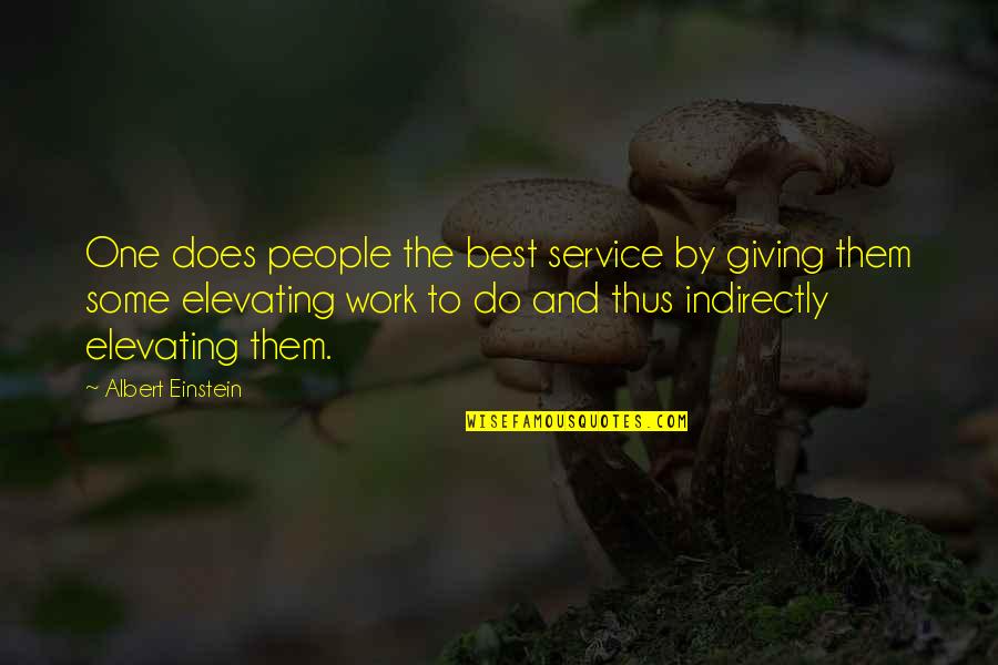 Do Some Work Quotes By Albert Einstein: One does people the best service by giving