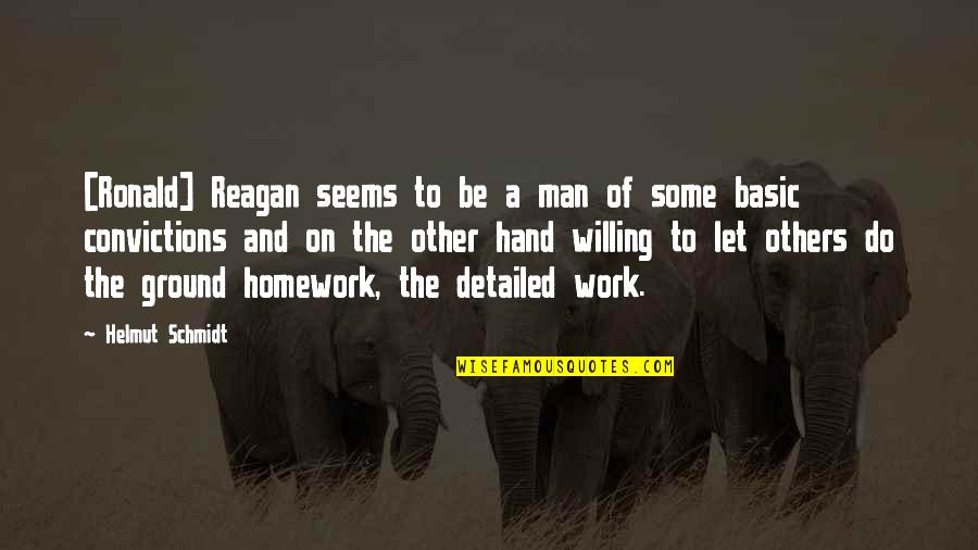 Do Some Work Quotes By Helmut Schmidt: [Ronald] Reagan seems to be a man of