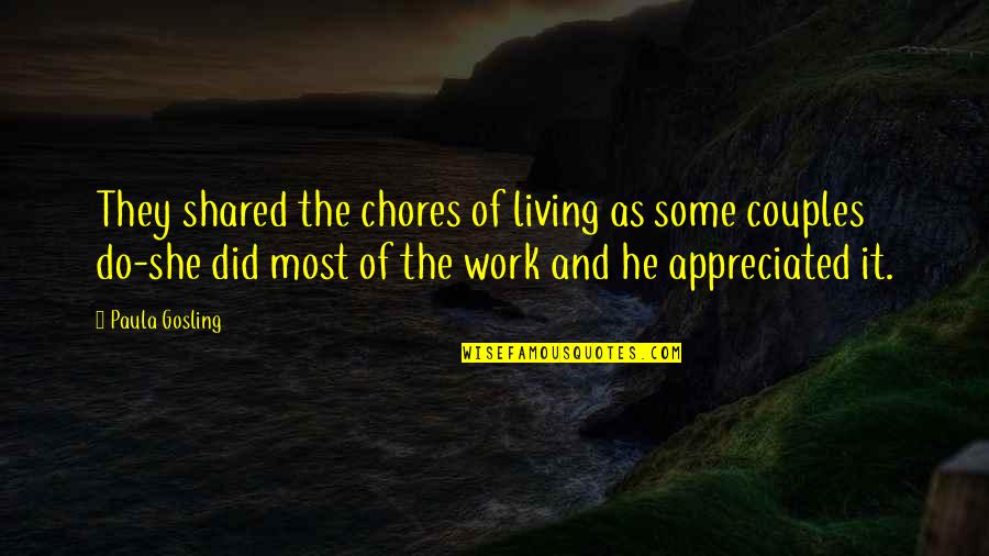 Do Some Work Quotes By Paula Gosling: They shared the chores of living as some