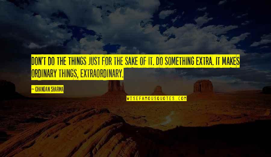 Do Something Extraordinary Quotes By Chandan Sharma: Don't do the things just for the sake