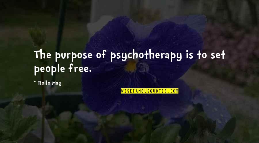 Do Something Extraordinary Quotes By Rollo May: The purpose of psychotherapy is to set people