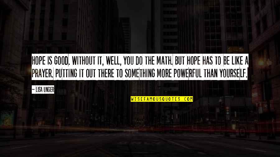 Do Something Good For Yourself Quotes By Lisa Unger: Hope is good. Without it, well, you do