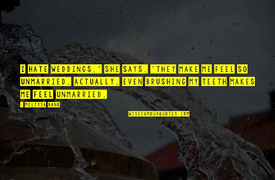 Do Something Good For Yourself Quotes By Melissa Bank: I hate weddings,' she says. 'They make me