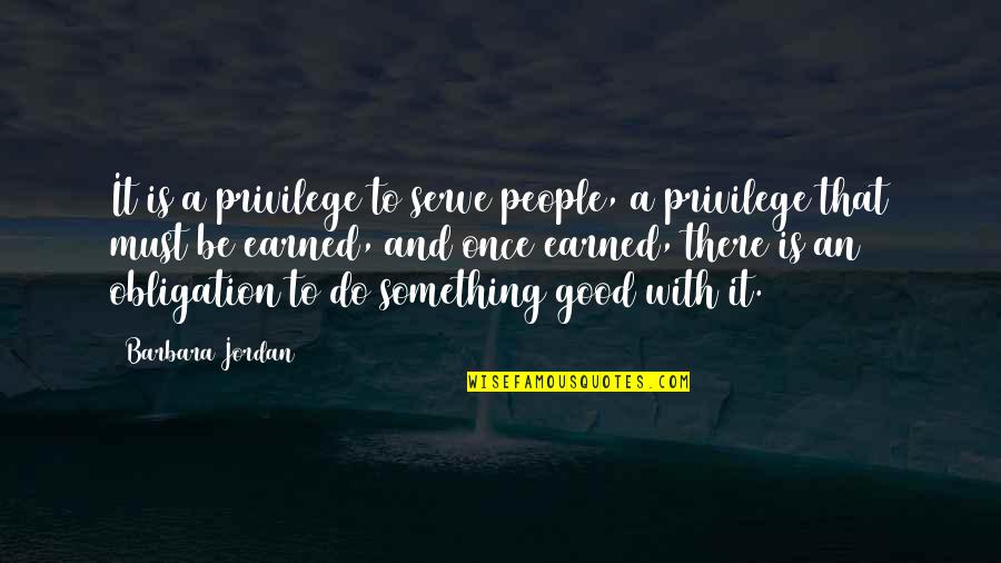 Do Something Good Quotes By Barbara Jordan: It is a privilege to serve people, a