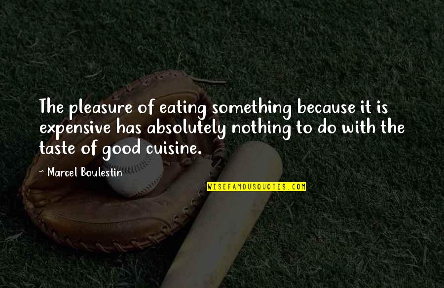 Do Something Good Quotes By Marcel Boulestin: The pleasure of eating something because it is