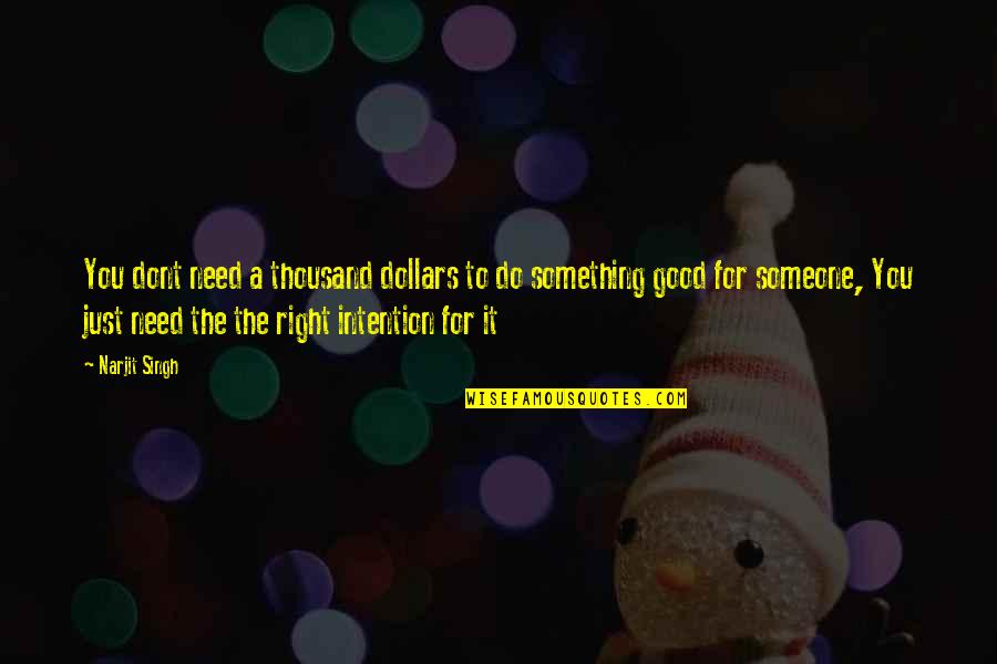 Do Something Good Quotes By Narjit Singh: You dont need a thousand dollars to do