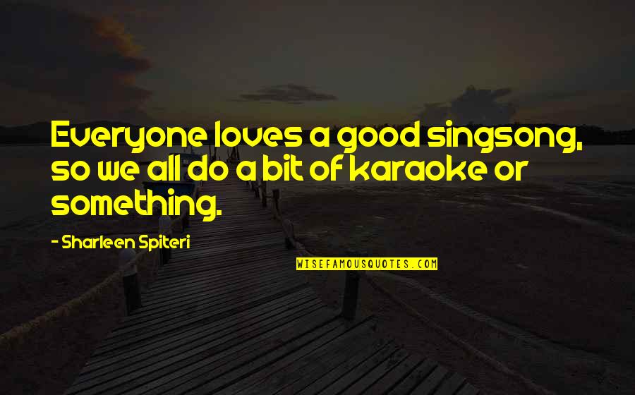 Do Something Good Quotes By Sharleen Spiteri: Everyone loves a good singsong, so we all